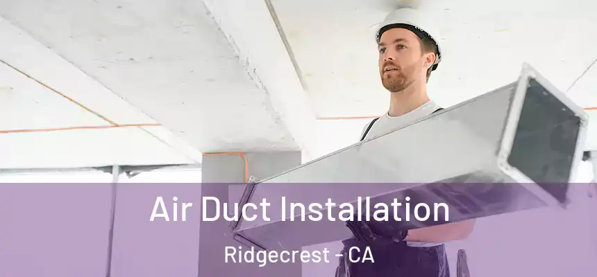 Air Duct Installation Ridgecrest - CA