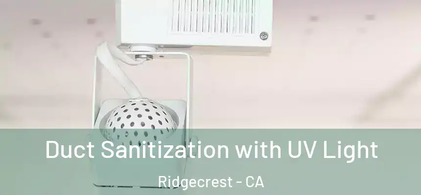  Duct Sanitization with UV Light Ridgecrest - CA