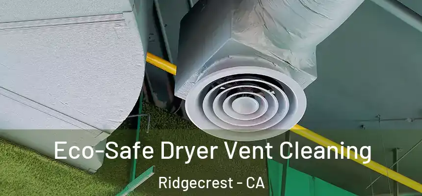  Eco-Safe Dryer Vent Cleaning Ridgecrest - CA
