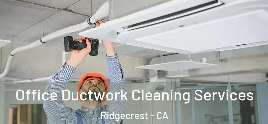  Office Ductwork Cleaning Services Ridgecrest - CA