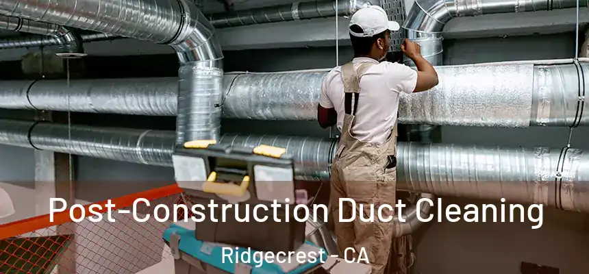  Post-Construction Duct Cleaning Ridgecrest - CA