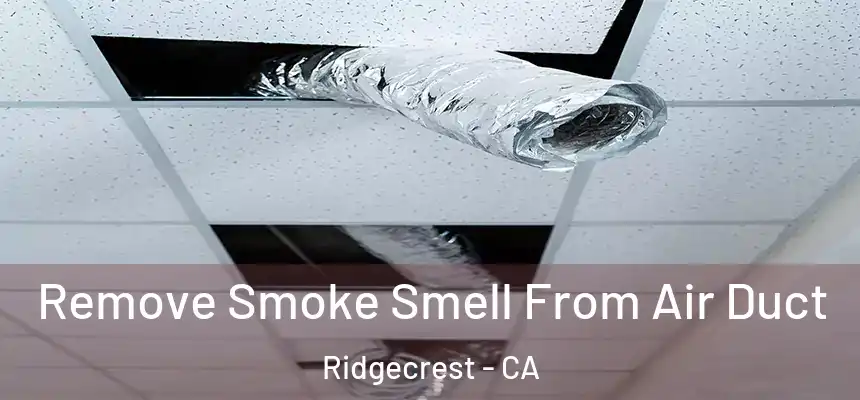  Remove Smoke Smell From Air Duct Ridgecrest - CA