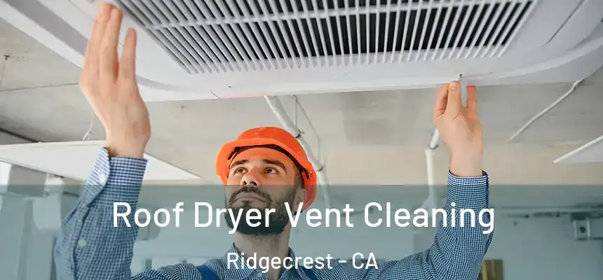  Roof Dryer Vent Cleaning Ridgecrest - CA
