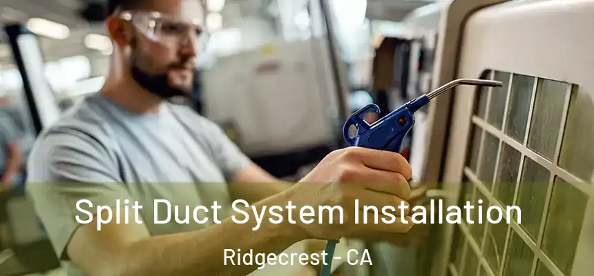  Split Duct System Installation Ridgecrest - CA